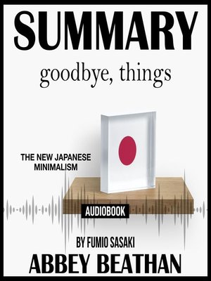 cover image of Summary of Goodbye, Things: The New Japanese Minimalism by Fumio Sasaki